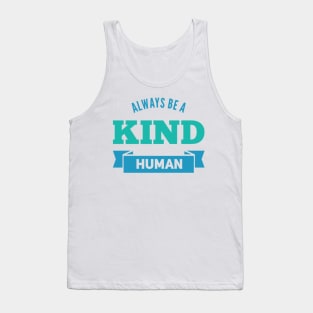 always be a kind human Tank Top